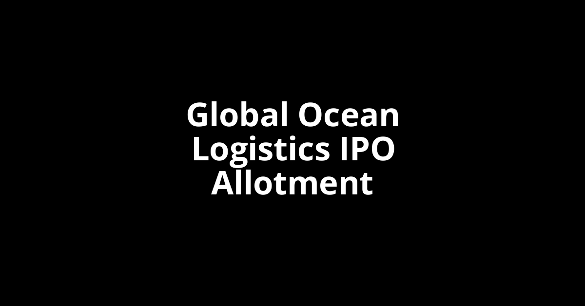 Global Ocean Logistics IPO Allotment Status