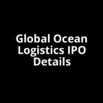 Global Ocean Logistics IPO Date, Review, Price, Allotment Details