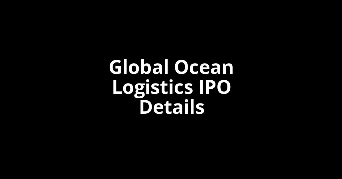 Global Ocean Logistics IPO Date, Review, Price, Allotment Details