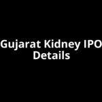 Gujarat Kidney IPO Date, Review, Price, Allotment Details Gujarat Kidney IPO Date, Review, Price, Allotment Details