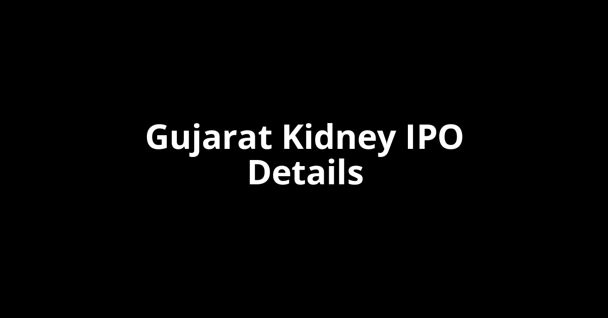 Gujarat Kidney IPO Date, Review, Price, Allotment Details