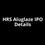 HRS Aluglaze IPO Date, Review, Price, Allotment Details HRS Aluglaze IPO Date, Review, Price, Allotment Details