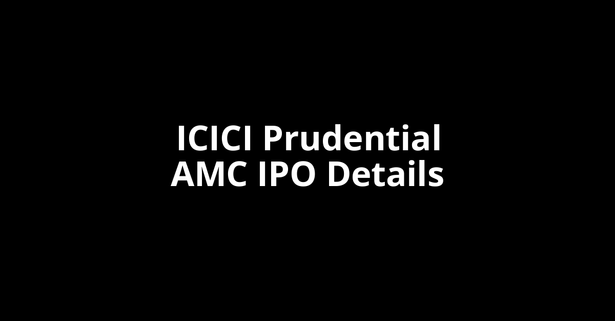 ICICI Prudential AMC IPO Date, Review, Price, Allotment Details