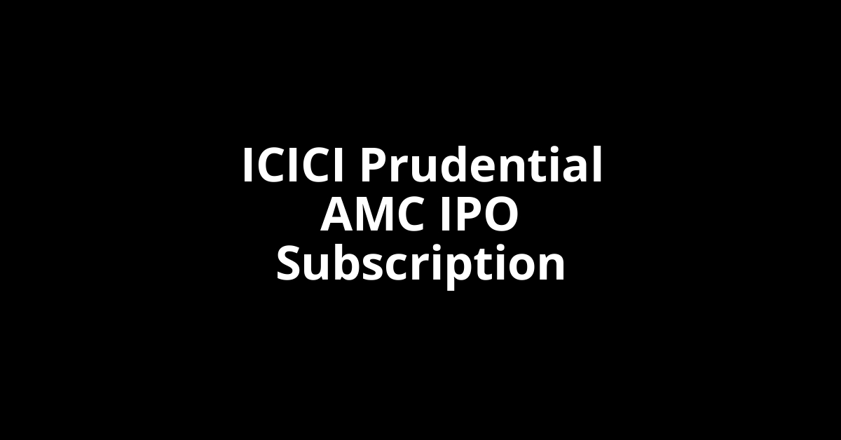 ICICI Prudential AMC IPO Subscription Status