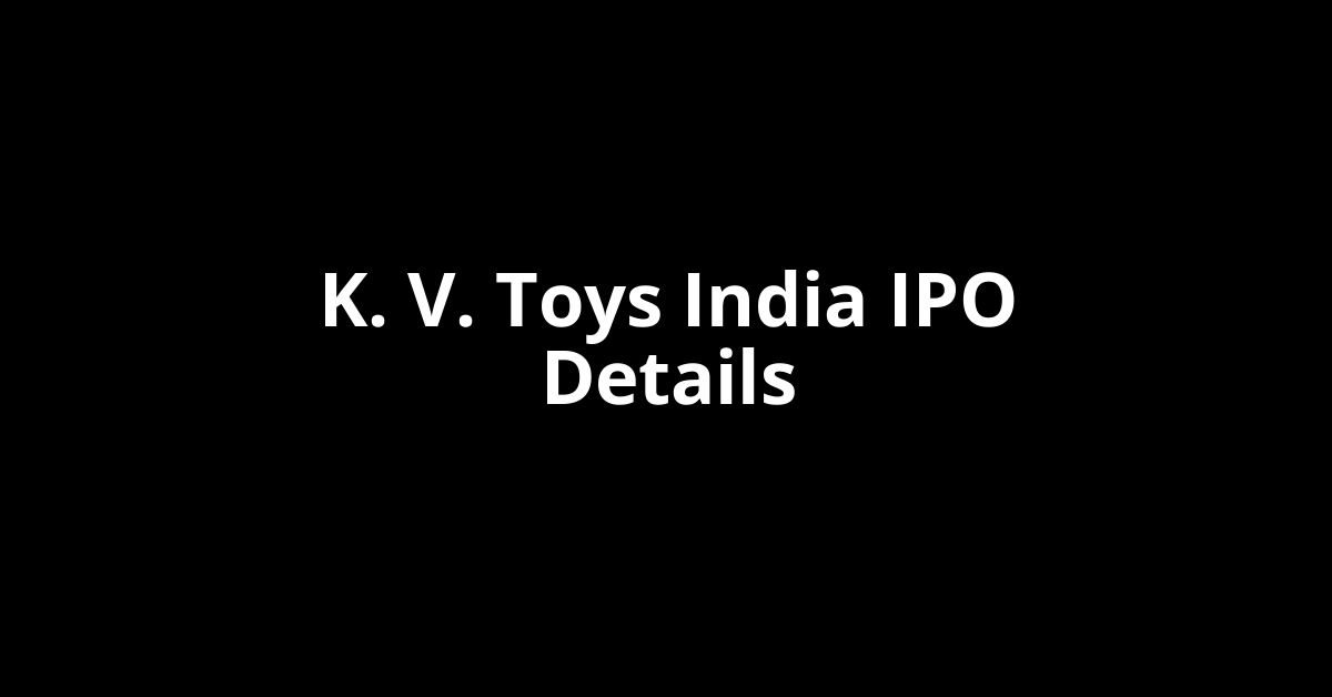K. V. Toys India IPO Date, Review, Price, Allotment Details