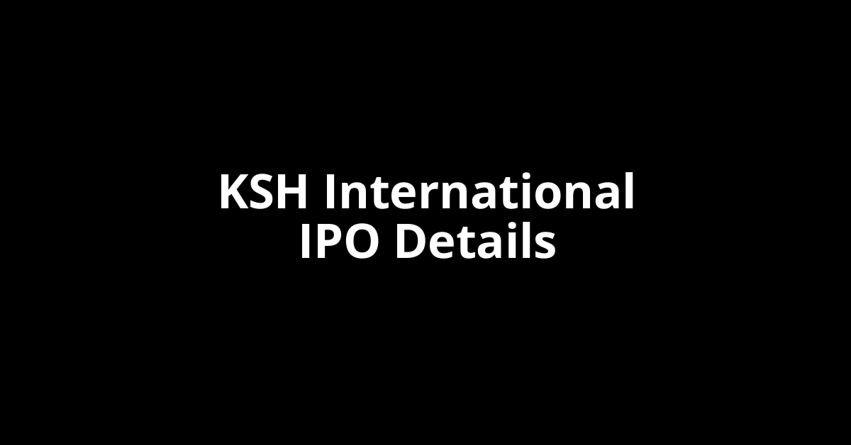 KSH International IPO Date, Review, Price, Allotment Details