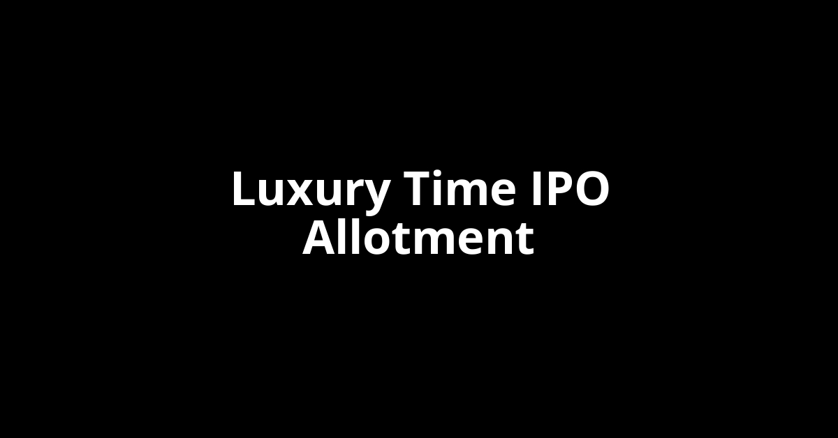 Luxury Time IPO Allotment Status