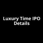 Luxury Time IPO Date, Review, Price, Allotment Details Luxury Time IPO Date, Review, Price, Allotment Details