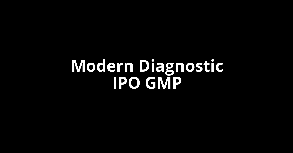 Modern Diagnostic IPO GMP, Grey Market Premium Today