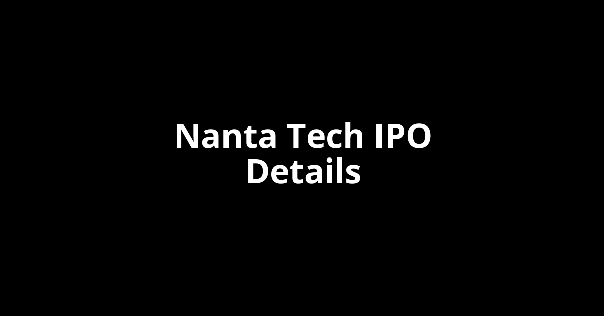 Nanta Tech IPO Date, Review, Price, Allotment Details