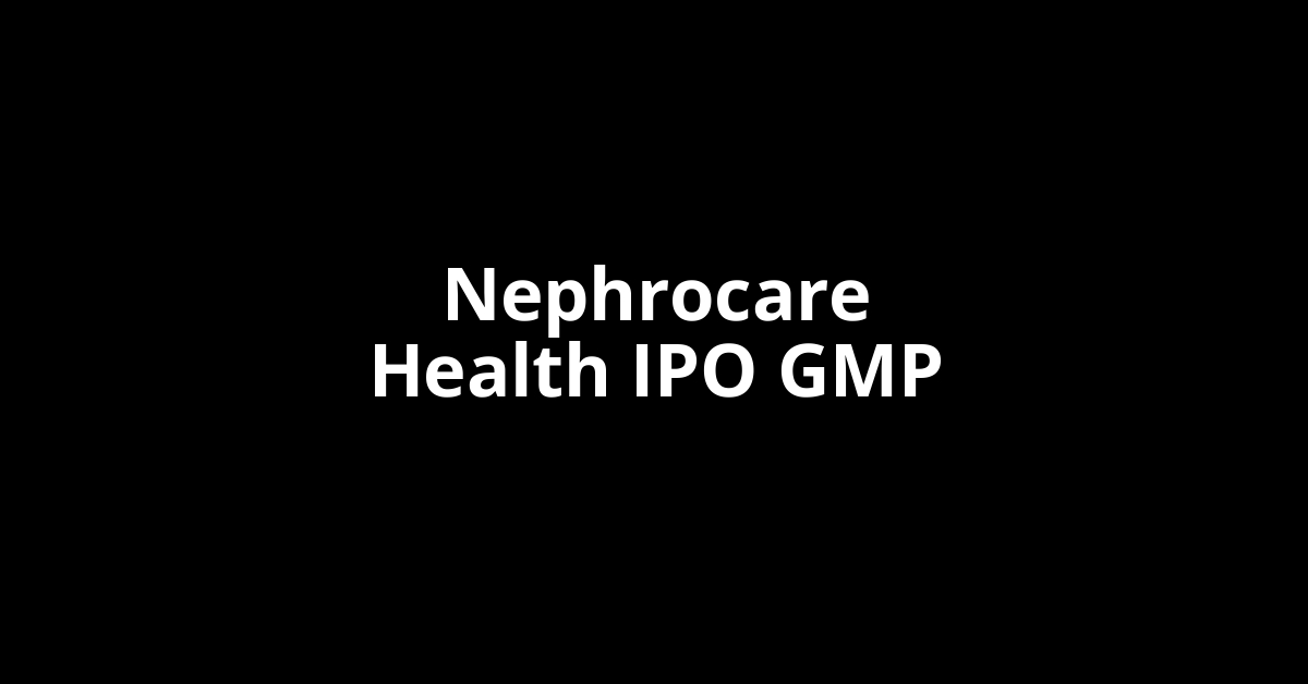 Nephrocare Health IPO GMP, Grey Market Premium Today