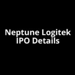 Neptune Logitek IPO Date, Review, Price, Allotment Details