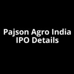 Pajson Agro India IPO Date, Review, Price, Allotment Details Pajson Agro India IPO Date, Review, Price, Allotment Details