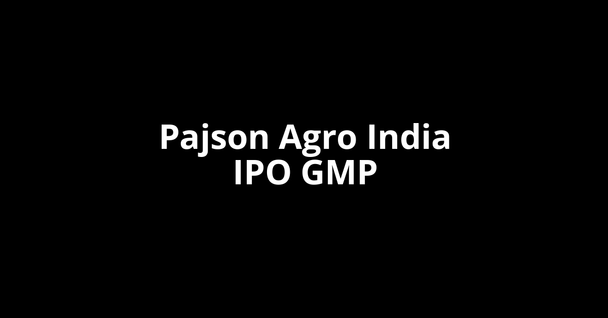 Pajson Agro India IPO GMP, Grey Market Premium Today