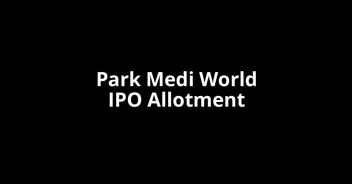 Park Medi World IPO Allotment Status