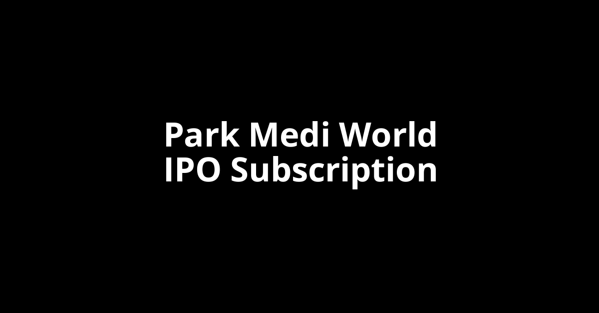 Park Medi World IPO Subscription Status