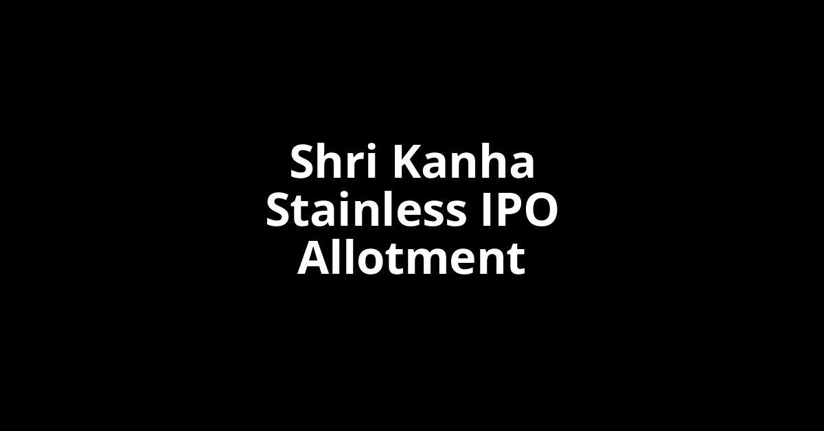 Shri Kanha Stainless IPO Allotment Status