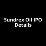 Sundrex Oil IPO Date, Review, Price, Allotment Details