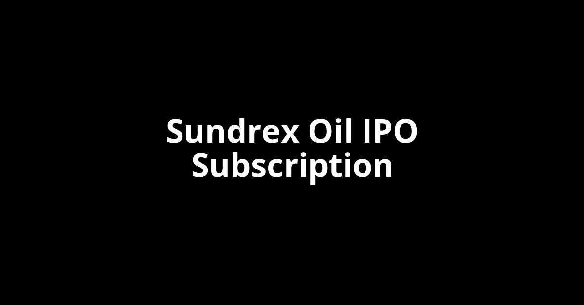 Sundrex Oil IPO Subscription Status