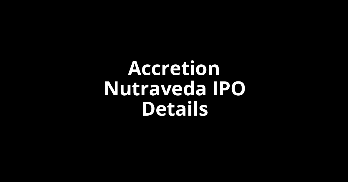 Accretion Nutraveda IPO Date, Review, Price, Allotment Details