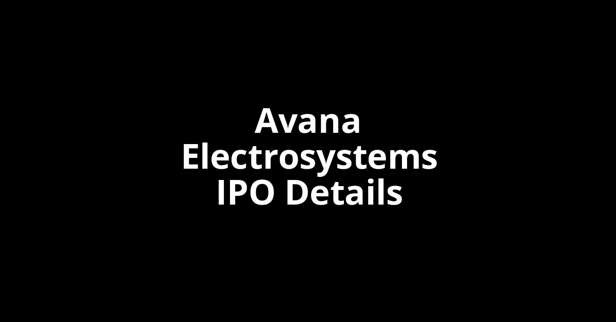Avana Electrosystems IPO Date, Review, Price, Allotment Details