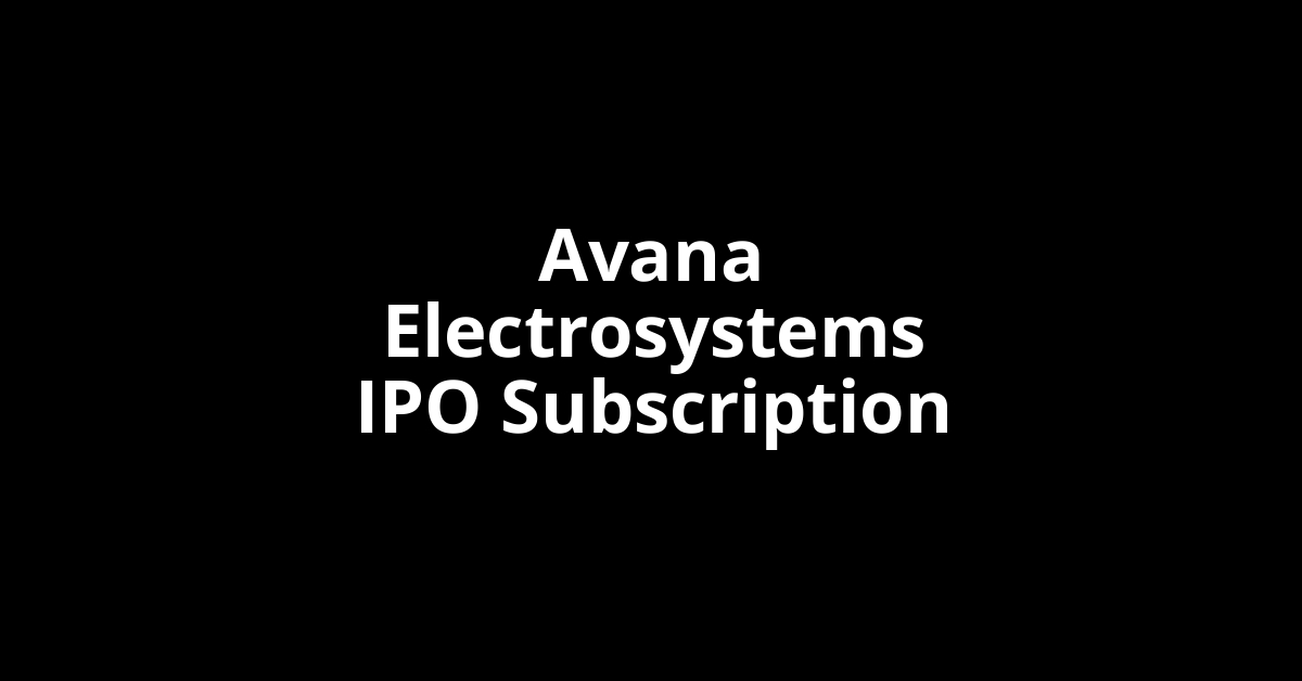 Avana Electrosystems IPO Subscription Status