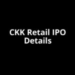 CKK Retail IPO Date, Review, Price, Allotment Details CKK Retail IPO Date, Review, Price, Allotment Details