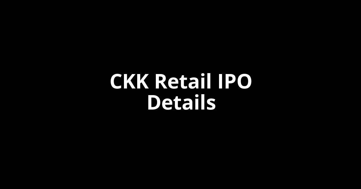 CKK Retail IPO Date, Review, Price, Allotment Details