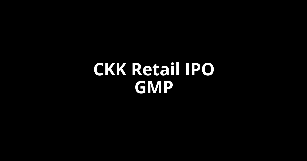 CKK Retail IPO GMP, Grey Market Premium Today