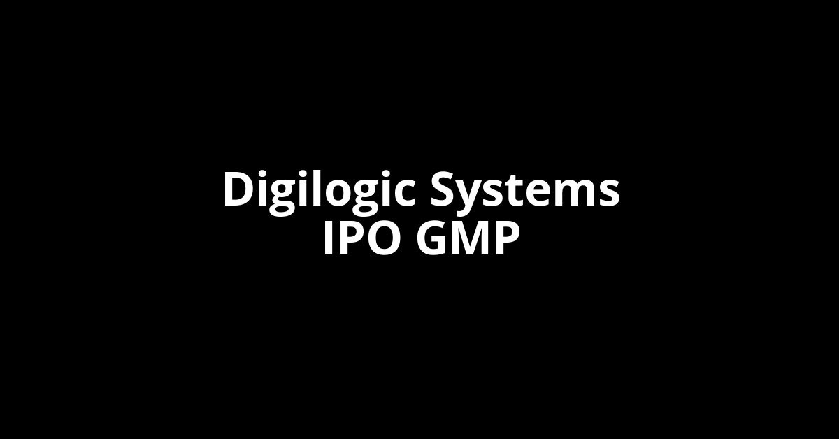 Digilogic Systems IPO GMP, Grey Market Premium Today