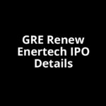 GRE Renew Enertech IPO Date, Review, Price, Allotment Details