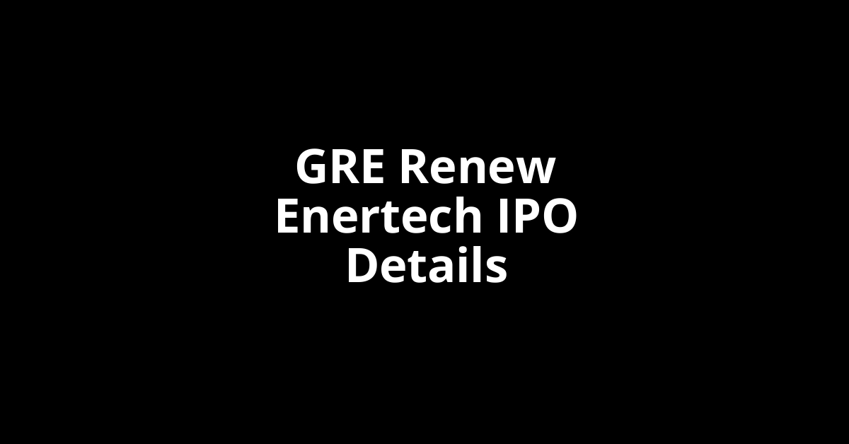 GRE Renew Enertech IPO Date, Review, Price, Allotment Details