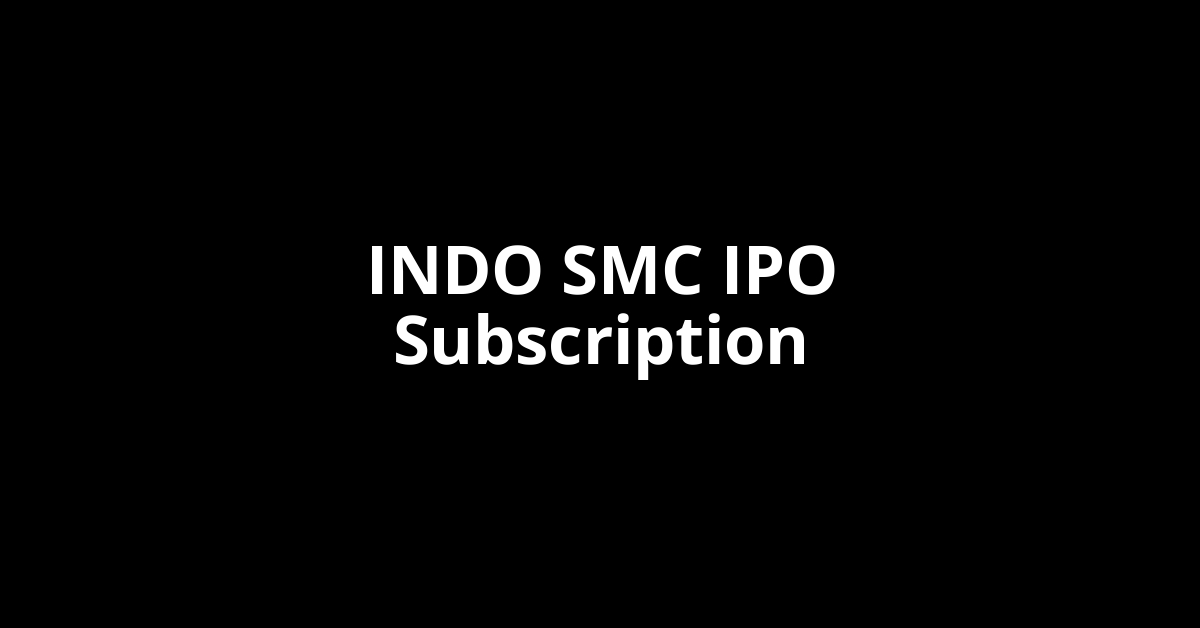INDO SMC IPO Subscription Status