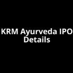 KRM Ayurveda IPO Date, Review, Price, Allotment Details KRM Ayurveda IPO Date, Review, Price, Allotment Details