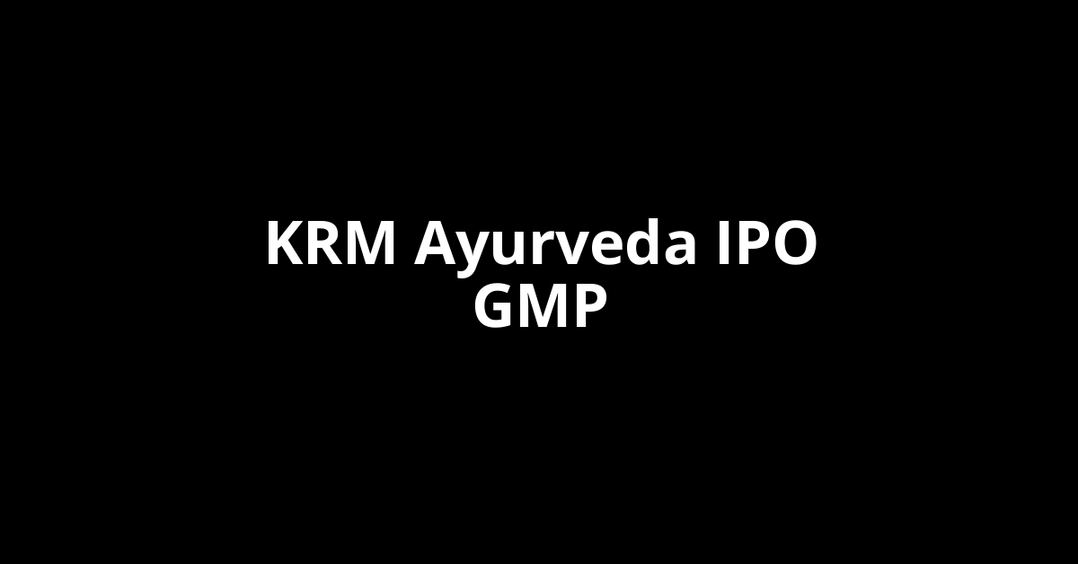 KRM Ayurveda IPO GMP, Grey Market Premium Today