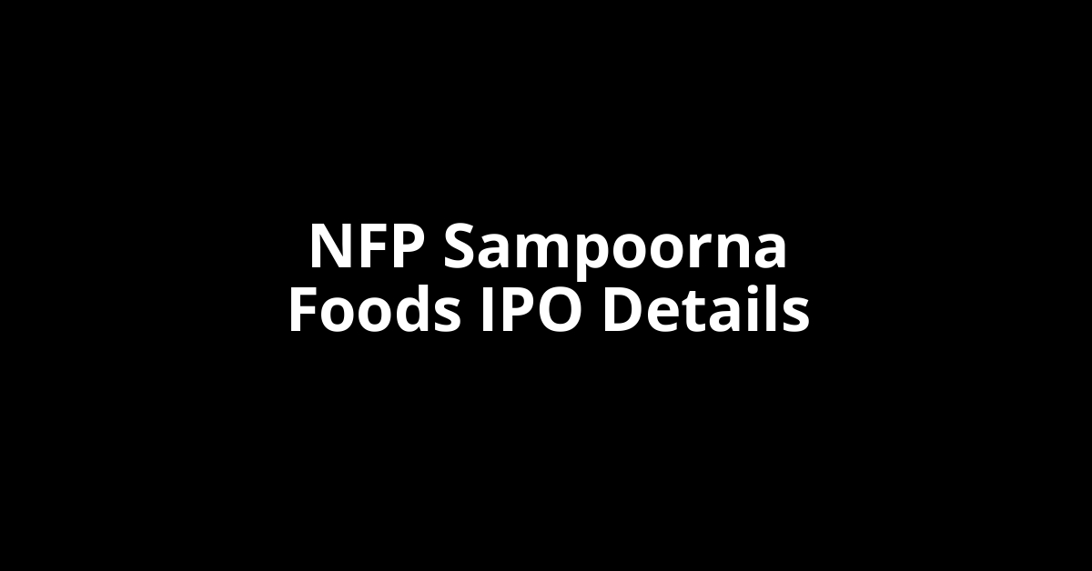 NFP Sampoorna Foods IPO Date, Review, Price, Allotment Details