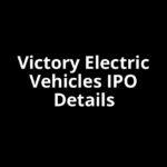 Victory Electric Vehicles IPO Date, Review, Price, Allotment Details