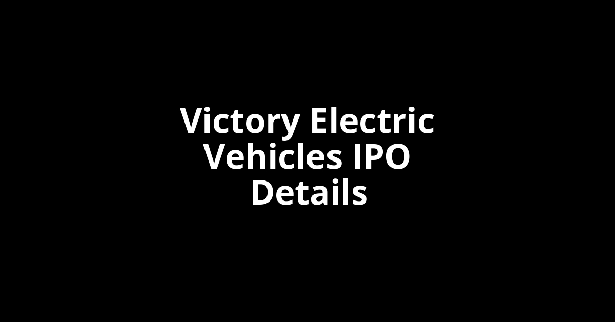 Victory Electric Vehicles IPO Date, Review, Price, Allotment Details