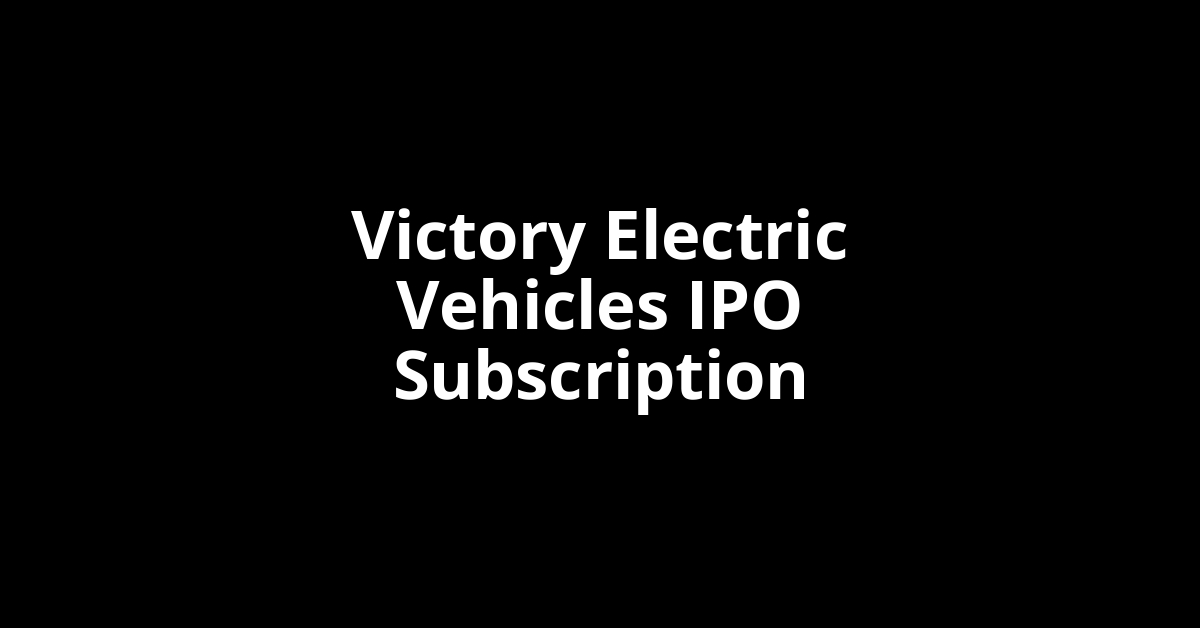 Victory Electric Vehicles IPO Subscription Status
