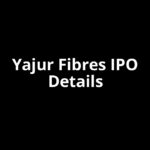 Yajur Fibres IPO Date, Review, Price, Allotment Details