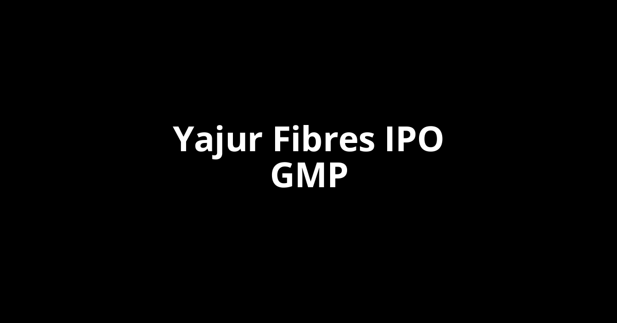 Yajur Fibres IPO GMP, Grey Market Premium Today