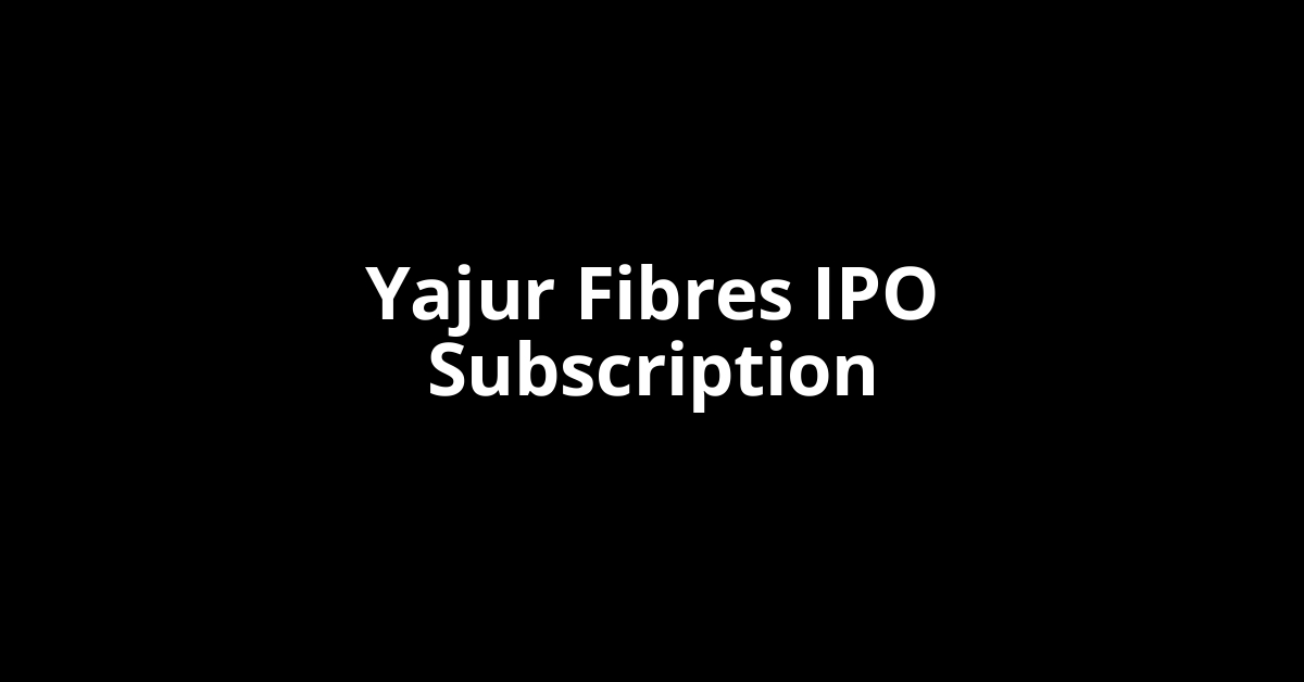 Yajur Fibres IPO Subscription Status