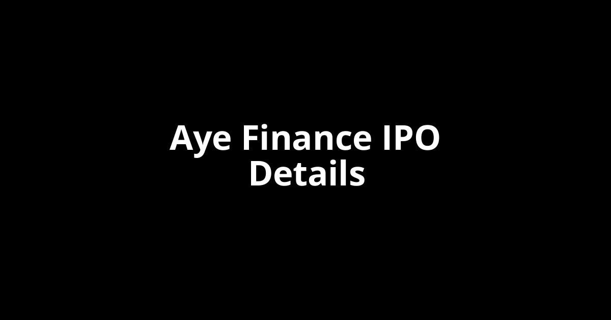 Aye Finance IPO Date, Review, Price, Allotment Details