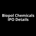 Biopol Chemicals IPO Date, Review, Price, Allotment Details Biopol Chemicals IPO Date, Review, Price, Allotment Details