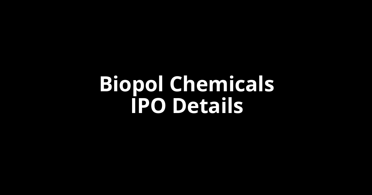 Biopol Chemicals IPO Date, Review, Price, Allotment Details