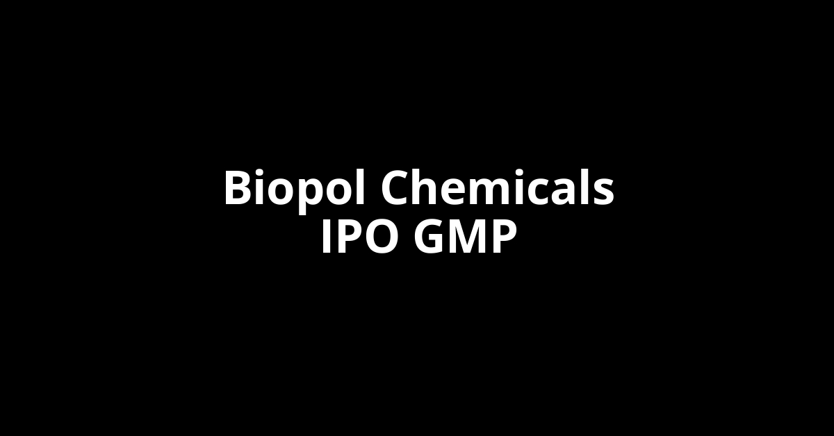 Biopol Chemicals IPO GMP, Grey Market Premium Today