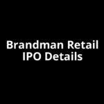 Brandman Retail IPO Date, Review, Price, Allotment Details Brandman Retail IPO Date, Review, Price, Allotment Details