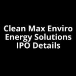 Clean Max Enviro Energy Solutions IPO Date, Review, Price, Allotment Details