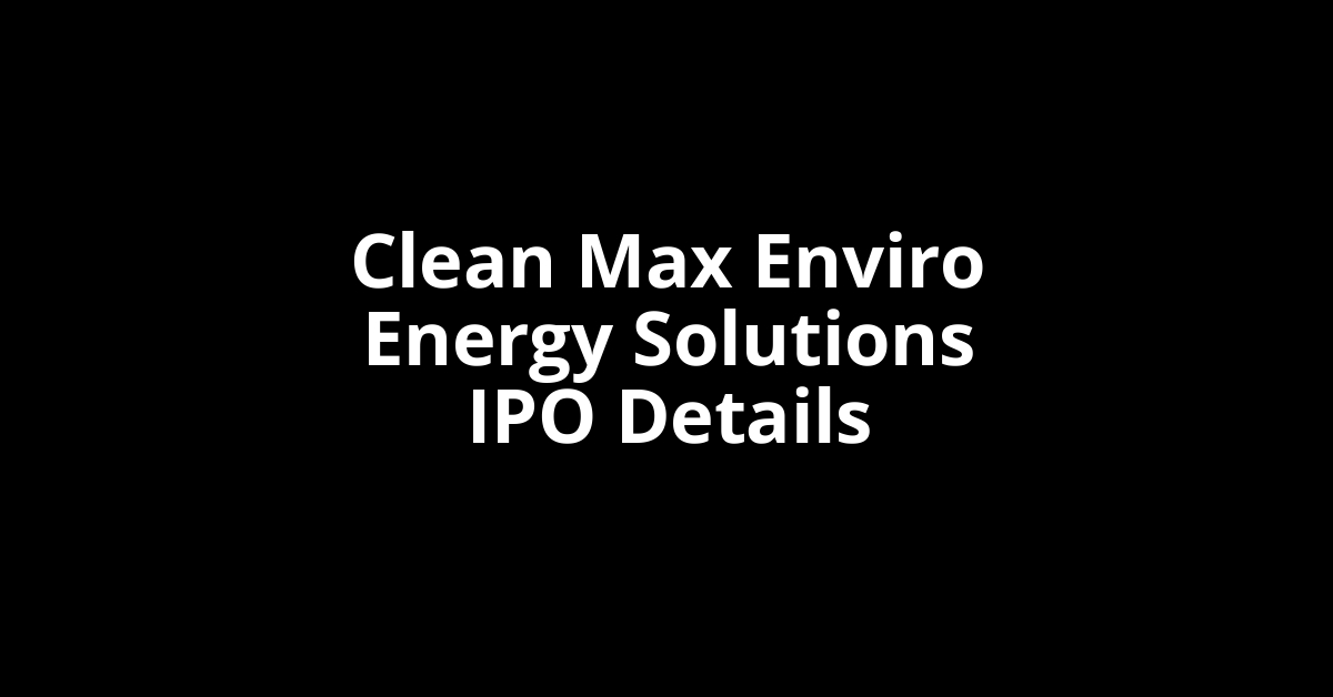 Clean Max Enviro Energy Solutions IPO Date, Review, Price, Allotment Details