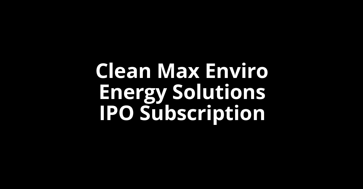 Clean Max Enviro Energy Solutions IPO Subscription Status